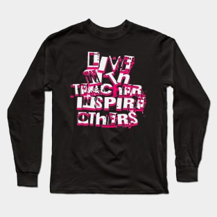 Live With Teacher Inspire Others Inspirational Teacher, Teach Love Inspire, School Teacher, First day of school, Back to school, teacher life Long Sleeve T-Shirt
